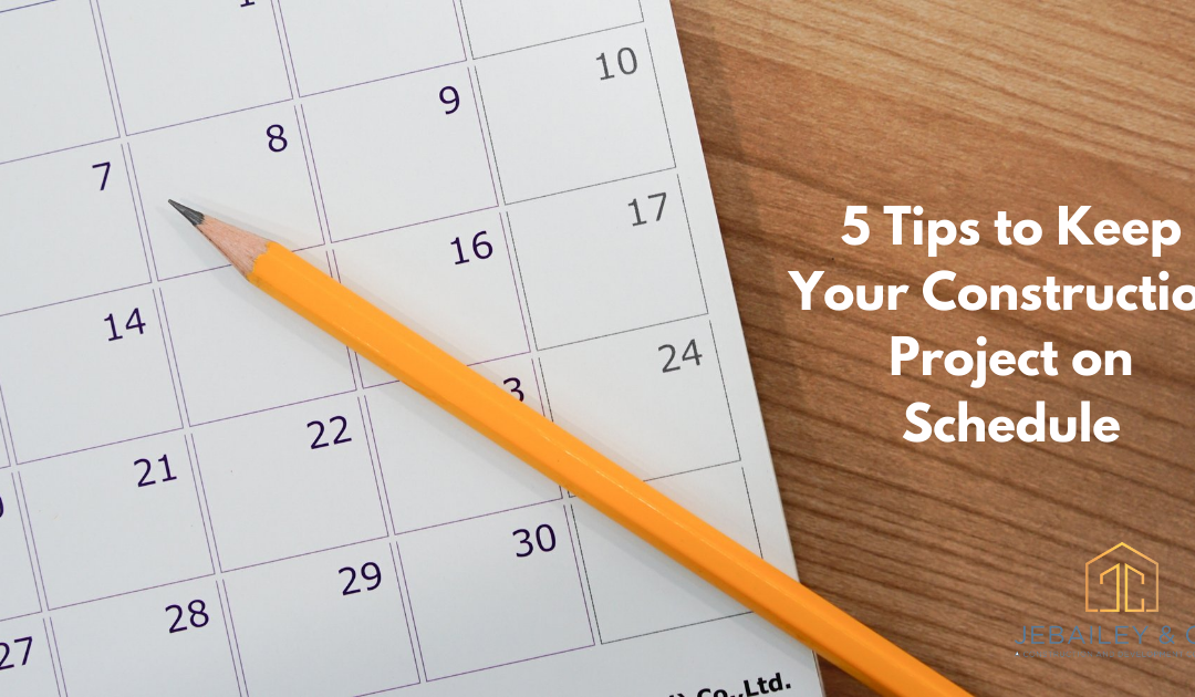 5 Tips to Keep Your Construction Project on Schedule