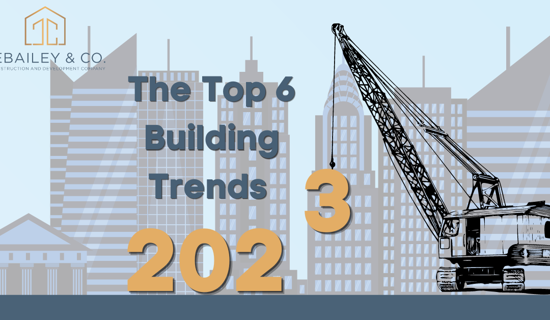 THE 6 TOP BUILDING TRENDS OF 2023